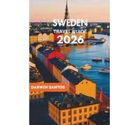 SWEDEN Travel Guide 2026: Sweden’s Coastal Beauty, Arctic Landscapes, Rich Traditions, Modern Design, and Seasonal Highlights for the Travelers