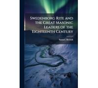 Swedenborg Rite and the Great Masonic Leaders of the Eighteenth Century