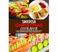 Swedish Christmas cookbook: Delicious Scandinavian Christmas Recipes for Family-Friendly Meals, Traditional Breads, Cookies & Drinks Made Easy.