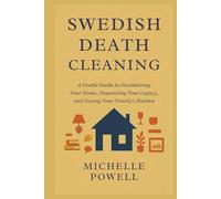 Swedish Death Cleaning: A Gentle Guide to Decluttering Your Home, Organizing Your Legacy, and Easing Your Family's Burden