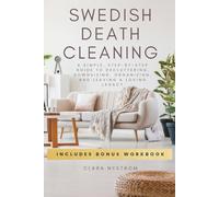 Swedish Death Cleaning: A Simple, Step-by-Step Guide to Decluttering, Downsizing, Organizing, and Leaving a Loving Legacy