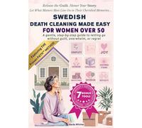 Swedish Death Cleaning Made Easy for Women Over 50: A gentle, step-by-step guide to letting go without guilt, overwhelm, or regret