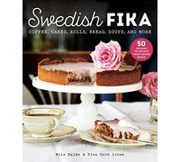 Swedish Fika: Cakes, Rolls, Bread, Soups, and More