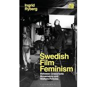 Swedish Film Feminism: Between Grassroots Movements and Welfare Policies