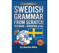 Swedish from Scratch: A Friendly Introduction to Swedish Grammar with Exercises and Answer Keys: 1