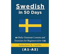 Swedish in 50 Days: 50 Daily Grammar Lessons and Exercises for Beginners (A1-A2)