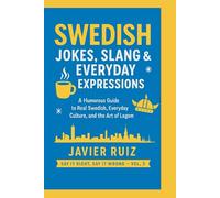 Swedish Jokes, Slang & Everyday Expressions: A Humorous Guide to Real Swedish, Everyday Culture, and the Art of Lagom