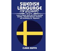 SWEDISH LANGUAGE FOR BEGINNERS: Learn to Speak, Read, and Write Swedish Quickly - Essential Phrases, Grammar, and Vocabulary for Beginners