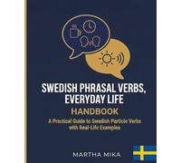 Swedish Phrasal Verbs, EVERYDAY LIFE HANDBOOK Part I: A Practical Guide to Swedish Particle Verbs with Real-Life Examples