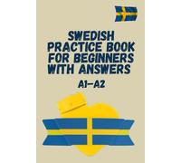 Swedish Practice Book for Beginners A1-A2 with Answers: Write, Read, and Master Verbs Easily - The Ideal Workbook for Self-Learners, SFI Students, and Anyone Starting to Learn Swedish