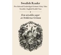 Swedish Reader: five Selected Unabridged Grimm's Fairy Tales - Swedish-English Parallel Text