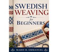 SWEDISH WEAVING FOR BEGINNERS: Learn Swedish Weaving From Scratch