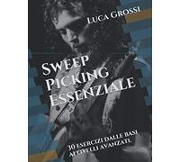Sweep Picking - Essenziale: Manuale di tecnica