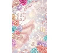 Sweet 15 Journal: Memories, Dreams & Special Moments