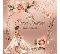 Sweet 16 Guest Book: Elegant Rose Gold Floral Design with Butterly and Princess Tiara Crown Decoration: Sweet 16 Birthday Party Signature Book and ... with Gift Log and Blank Pages for Photos