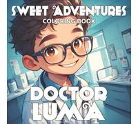 Sweet Adventures of Doctor Luma Coloring Book: 40 Fun and Creative Coloring Pages with Doctor Luma in Different Adventures