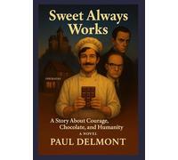 Sweet always works: A story about courage, chocolate and humanity