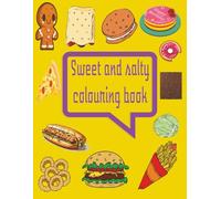 sweet and salty colouring book: colour junk food and healthy foods,sweet and salty foods,with 100 craving pages
