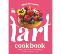 Sweet and Simple Tart Cookbook: Delicious Tart Recipes Anyone Can Make with Everyday Ingredients