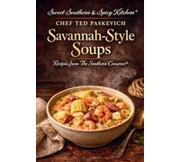 Sweet and Spicy Kitchen a Savannah -Style Soups: Recipes From The Southern Conserve