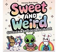 Sweet and Weird Cute Kawaii Coloring Book: Simple and Bold Coloring Pages with Adorable Animals and Aliens in Quirky Style