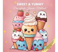Sweet and Yummy - Das süßeste Kawaii-Malbuch!: Viele süße Motive zum Ausmalen - und Platz für deine eigene Dessert-Idee!