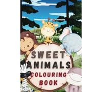 Sweet Animals Colouring Book: 40+ Adorable & Fun Pages for Kids Ages 3-8