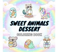 Sweet Animals & Desserts Coloring Book: Fun and Relaxing Coloring Pages with Cute Animals Eating Desserts
