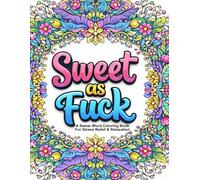 Sweet as Fuck: A Swear Word Coloring Book for Stress Relief and Relation