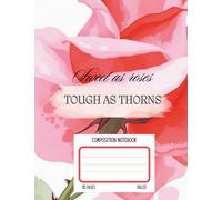 Sweet as Roses, Tough as Thorns: A Floral Composition Notebook for School & Writing | 110 Wide Ruled Pages