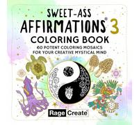 Sweet-Ass Affirmations 3 Coloring Book: 60 Potent Coloring Mosaics for Your Creative Mystical Mind