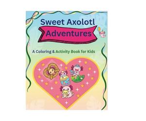 Sweet Axolotl Adventures: A Cute Coloring and Activity Book for Kids: Featuring Puzzles, Matching Games, and Adorable Axolotl Treats