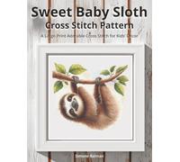 Sweet Baby Sloth Cross-Stitch Pattern: A Large Print Adorable Cross Stitch for Kids’ Decor