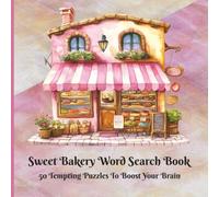 Sweet Bakery Word Search Book - 50 Bake Shop Themed Puzzles and Solutions - Enjoy Sweet Treats While Boosting Memory & Focus: Pies, Cakes, Breads, Muffins and All Things Heavenly