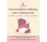 Sweet Batter Bakery Cake Coloring Book: You dream it… we create it… and now you COLOR it!