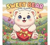 Sweet Bear - A Cute Valentine Coloring Book: A Heartwarming Valentine Bear Coloring Book Filled with Love, Cuteness, and Sweet Moments