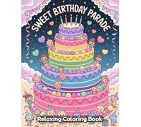 Sweet Birthday Parade: Cute Celebration Coloring Book for Adults & Kids - Adorable Party Scenes, Cakes, Balloons, Funny Animals, Festive Parade Fun, ... Line Art Designs for Relaxation & Creativity