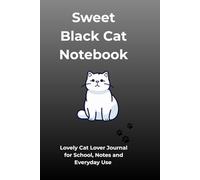 Sweet Black Cat Notebook: Lovely Cat Lover Journal for Notes, Writing, School and Everyday Use
