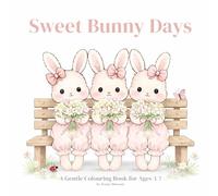 Sweet Bunny Days: A Gentle Colouring Book for Ages 3-7
