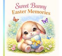 Sweet Bunny Easter Memories: A Gentle Family Guest Book for Spring Wishes, Smiles & Easter Traditions