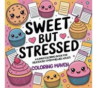 Sweet But Stressed: A Kawaii Coloring Book for Deliciously Overwhelmed Adults