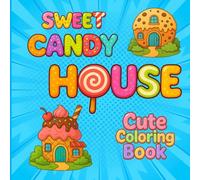 Sweet Candy House: A Kawaii Coloring Book Full of Cute Dessert Homes and Magical Candy Castles for Kids and Adults