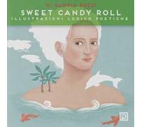 Sweet Candy Roll. Illustrazioni ludico poetiche. Ediz. illustrata