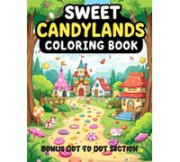 Sweet Candyland Coloring Book: A Deliciously Fun Coloring and Dot-to-Dot Adventure with 30 Cute Candy Characters,With Cute Candy Names!