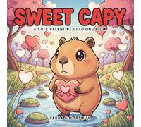 Sweet Capy - A Cute Valentine Coloring Book: Cuddly Capybaras in Sweet Valentine Moments - A Heartwarming Coloring Book for Kids