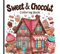 Sweet & Chocolate Coloring Book: Relaxing and Creative house Coloring Book for All Ages,Beautiful Homes and Cozy Interiors