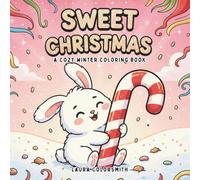 Sweet Christmas - A Cute Winter Coloring Book: Adorable Holiday Coloring Book Featuring Cupcakes, Cookies, Candies, and Cozy Christmas Treats - Perfect for Relaxation and Festive Joy