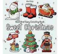 Sweet Christmas: Bold And Easy Coloring Book for Teens and Adults with Cute Holiday Items, Festive Decorations, Gifts, and Winter Fun