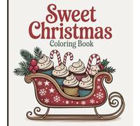 Sweet Christmas Coloring Book for Kids & Girls: Cute Holiday Treats, Kawaii Winter Sweets & Festive Joy for a Cozy and Creative Season
