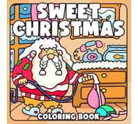 Sweet Christmas Coloring Book: Super Cute Illustrations Packed with Fuzzy Creatures, Snowy Wonderland, Cozy Holiday Scenes Coloring Pages for All Ages to Unwind and Relax